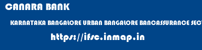 ifsc code of CANARA BANK KARNATAKA BANGALORE URBAN BANGALORE BANCASSURANCE SECTION, MARKETING BPR WING CANARA BANK KARNATAKA BANGALORE URBAN BANGALORE BANCASSURANCE SECTION, MARKETING BPR WING ifsc code